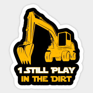 Excavator Operator 1 Still Play In The Dirt Sticker